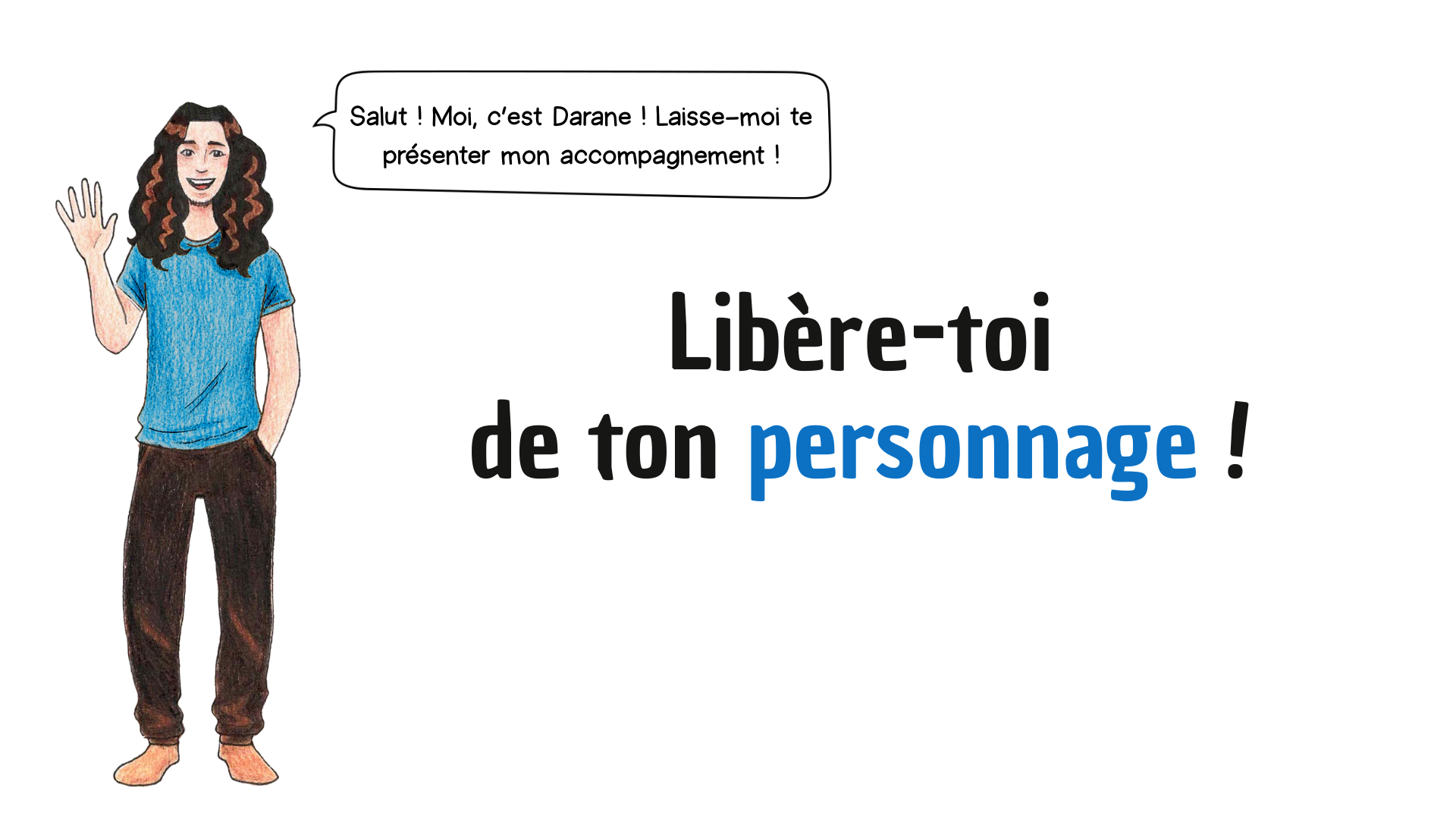 libère-toi de ton personnage !